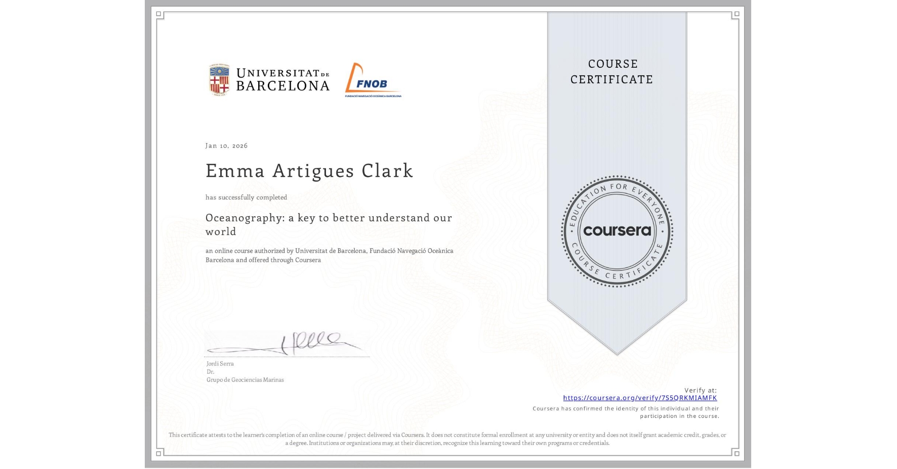 View certificate for Emma Artigues Clark, Oceanography: a key to better understand our world, an online non-credit course authorized by Universitat de Barcelona & Fundació Navegació Oceànica Barcelona and offered through Coursera