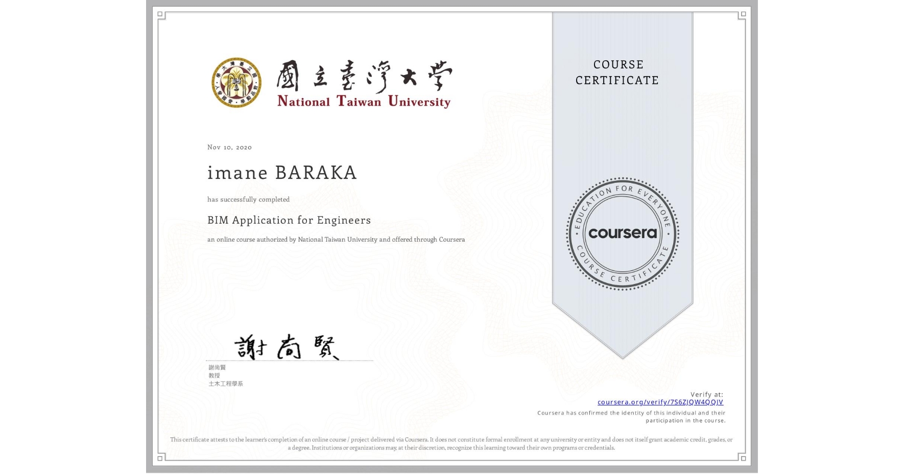 View certificate for imane BARAKA, BIM Application for Engineers, an online non-credit course authorized by National Taiwan University and offered through Coursera
