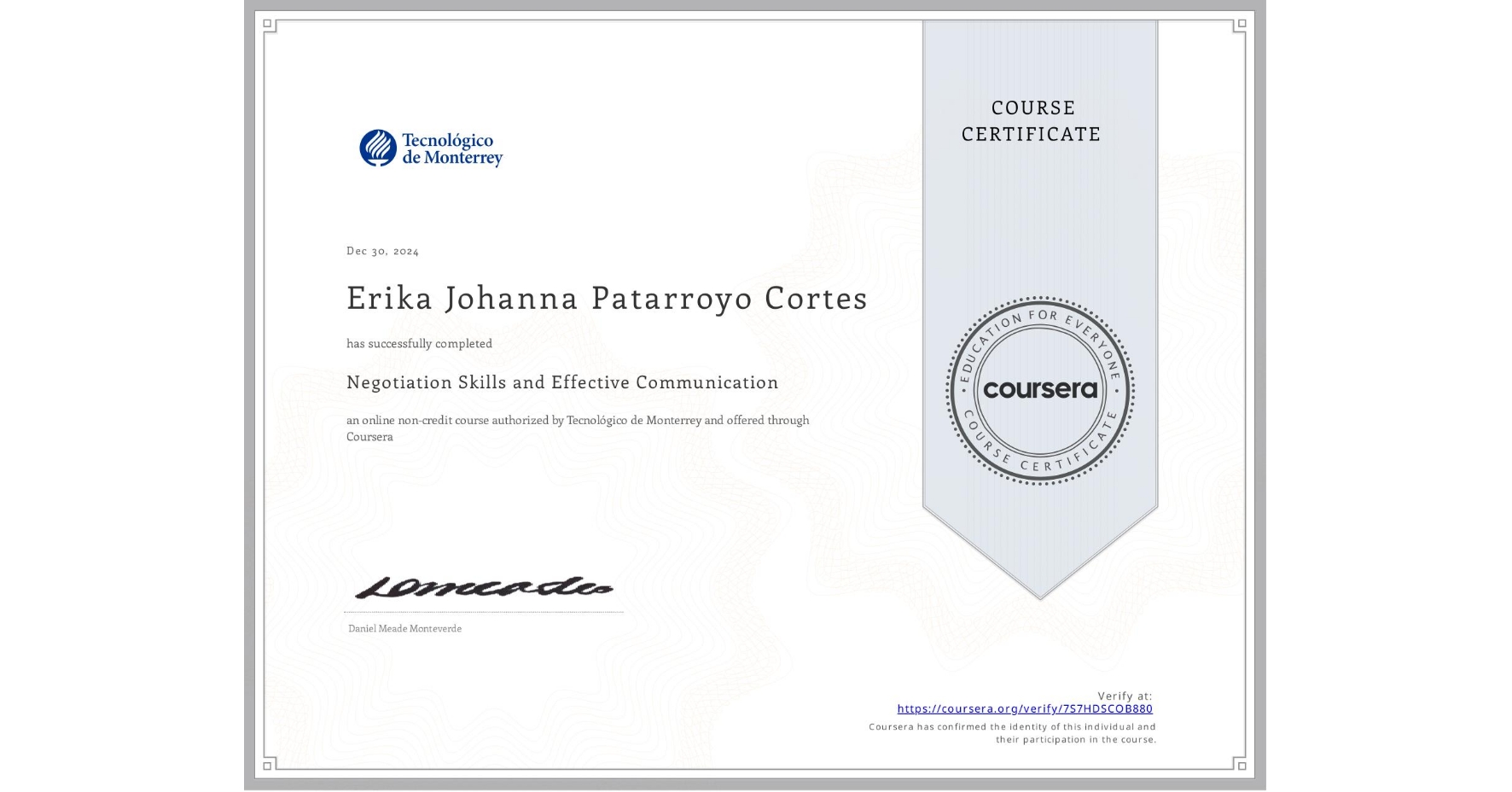 View certificate for Erika Johanna Patarroyo Cortes , Negotiation Skills and Effective Communication , an online non-credit course authorized by Tecnológico de Monterrey and offered through Coursera