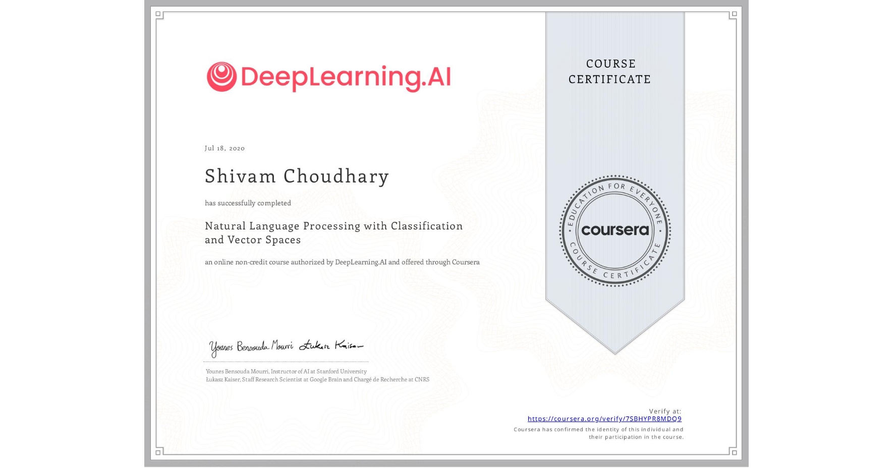 View certificate for Shivam Choudhary, Natural Language Processing with Classification and Vector Spaces, an online non-credit course authorized by DeepLearning.AI and offered through Coursera