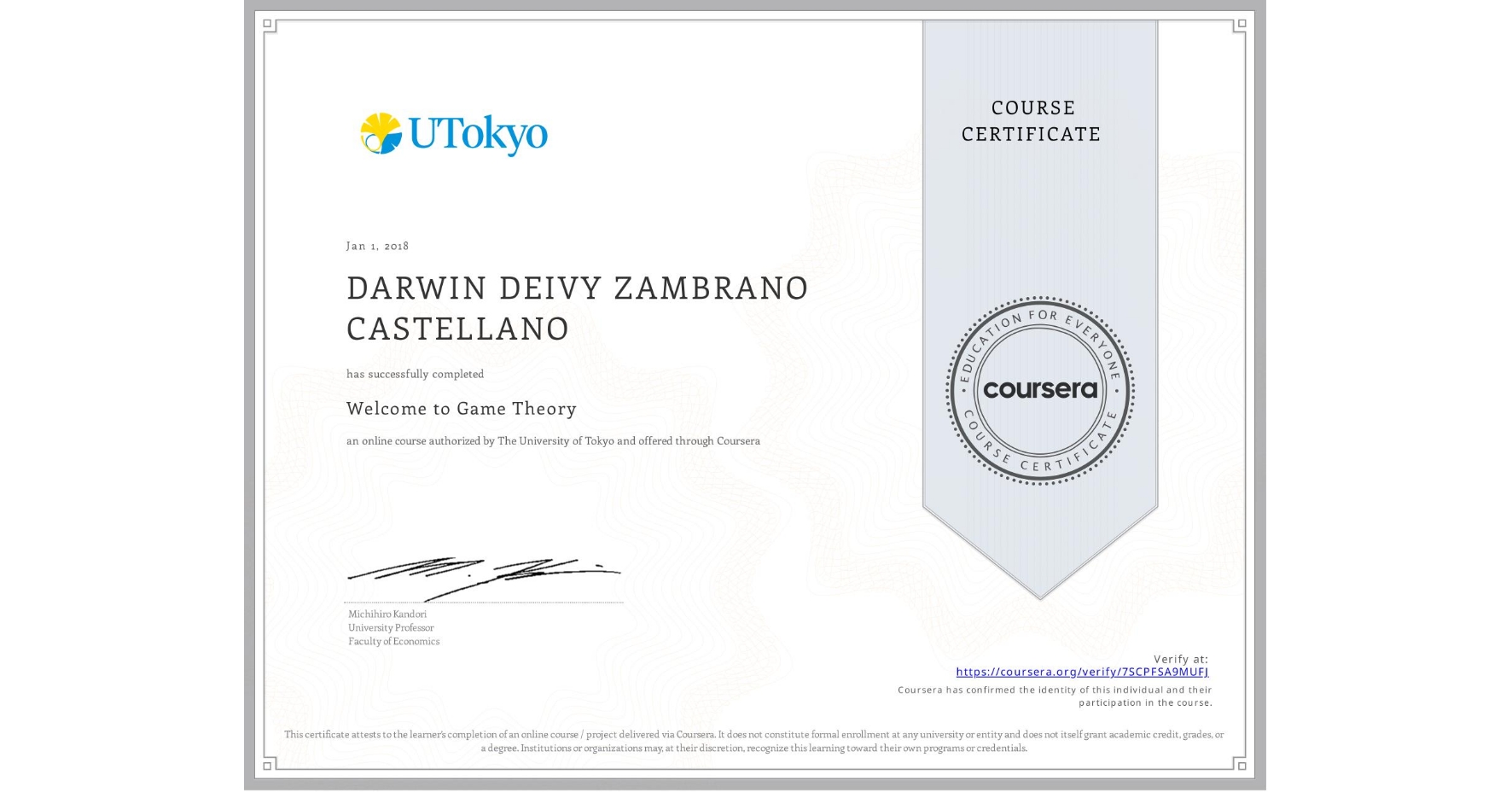 View certificate for DARWIN DEIVY ZAMBRANO CASTELLANO, Welcome to Game Theory, an online non-credit course authorized by The University of Tokyo and offered through Coursera