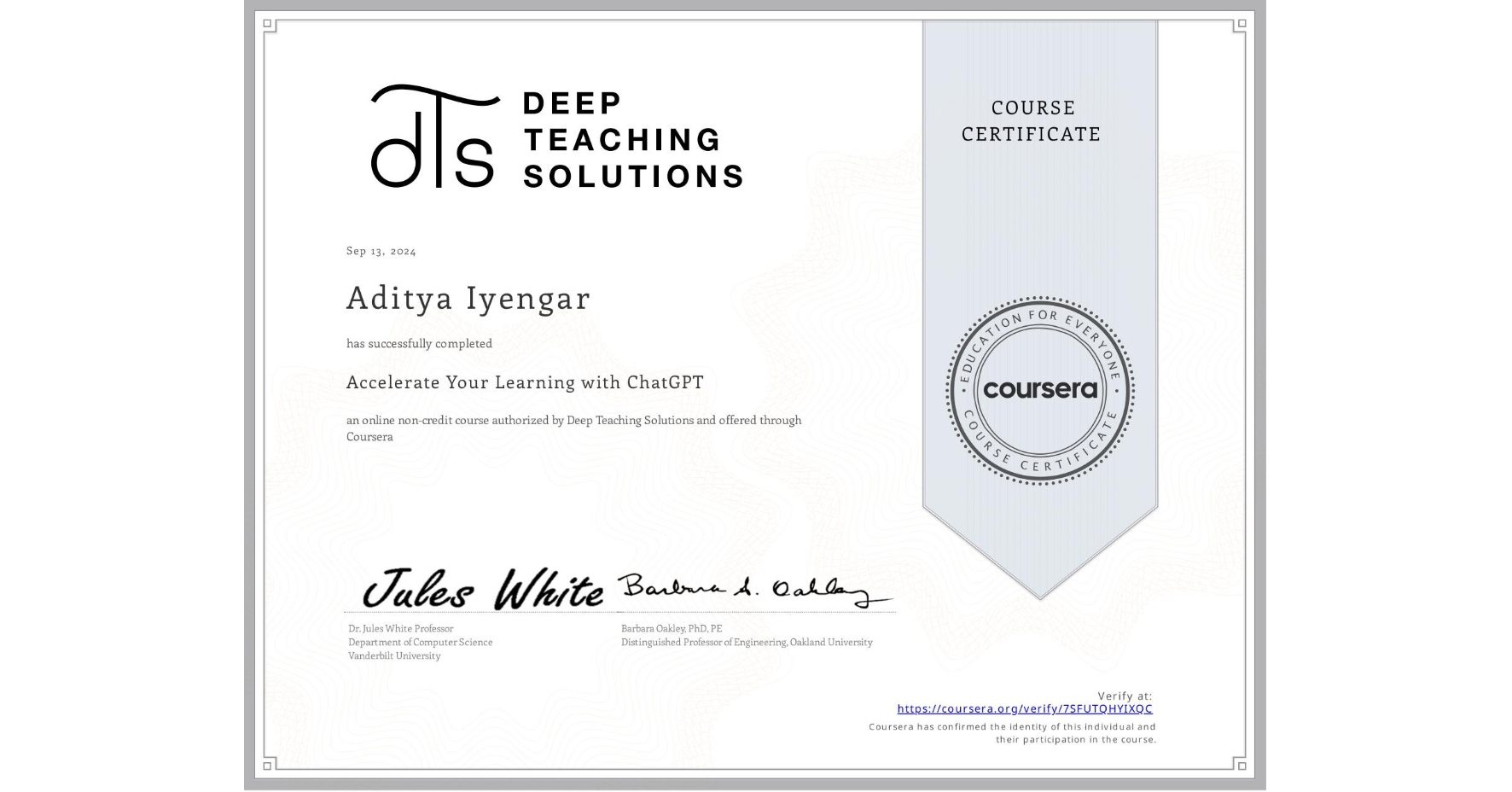 View certificate for Aditya Iyengar, Accelerate Your Learning with ChatGPT, an online non-credit course authorized by Deep Teaching Solutions and offered through Coursera
