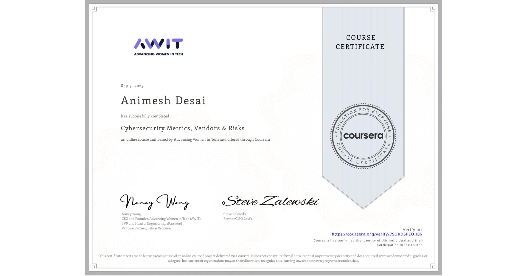 View certificate for Animesh Desai, Cybersecurity Metrics, Vendors & Risks, an online non-credit course authorized by Advancing Women in Tech and offered through Coursera