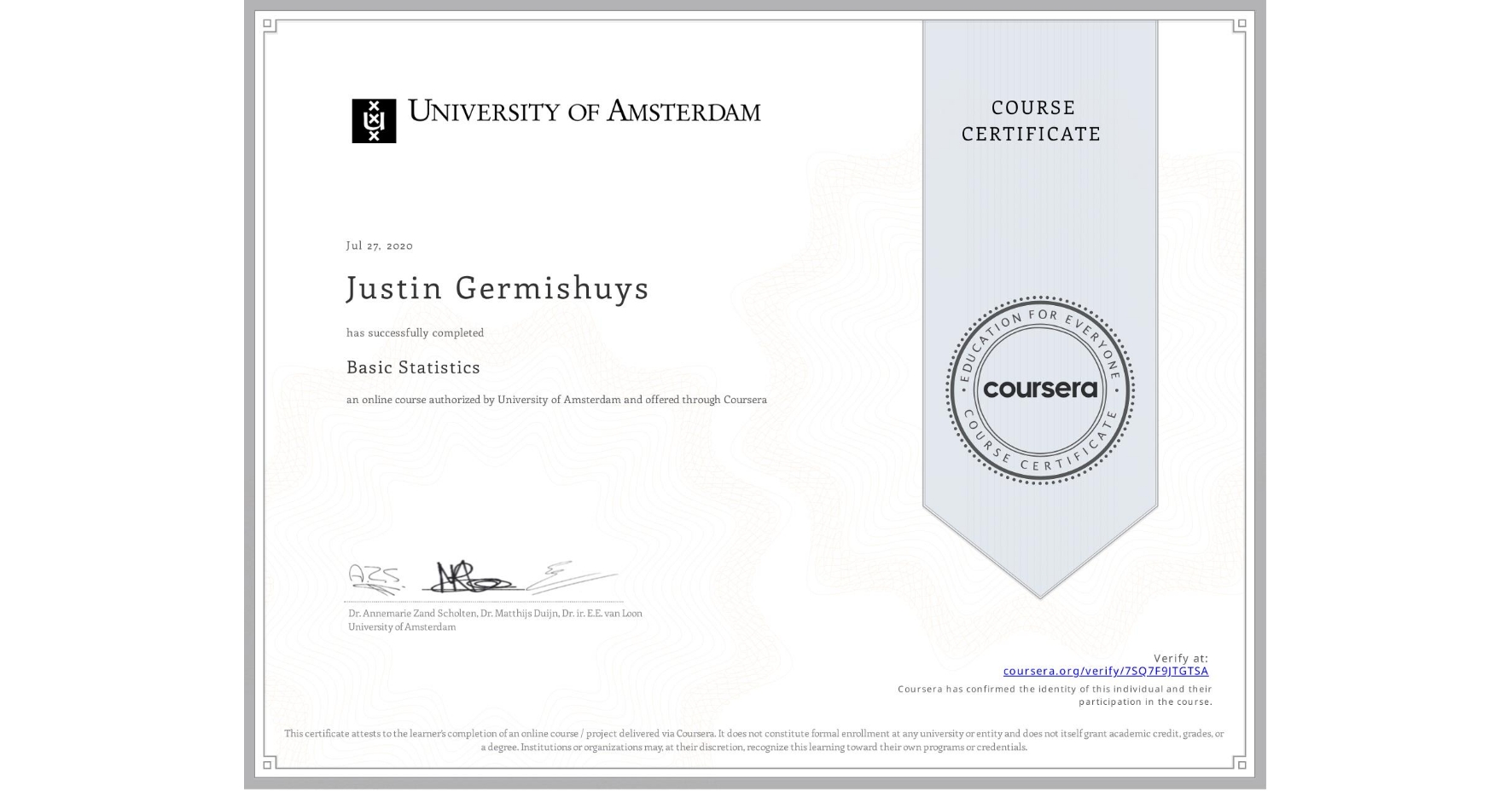 View certificate for Justin Germishuys, Basic Statistics, an online non-credit course authorized by University of Amsterdam and offered through Coursera