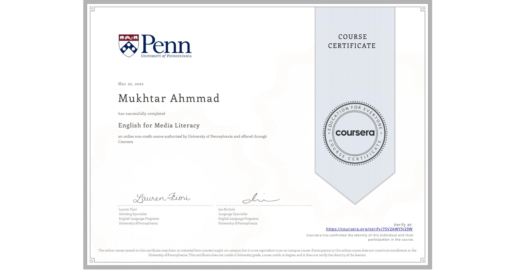 View certificate for Mukhtar Ahmmad, English for Media Literacy, an online non-credit course authorized by University of Pennsylvania and offered through Coursera