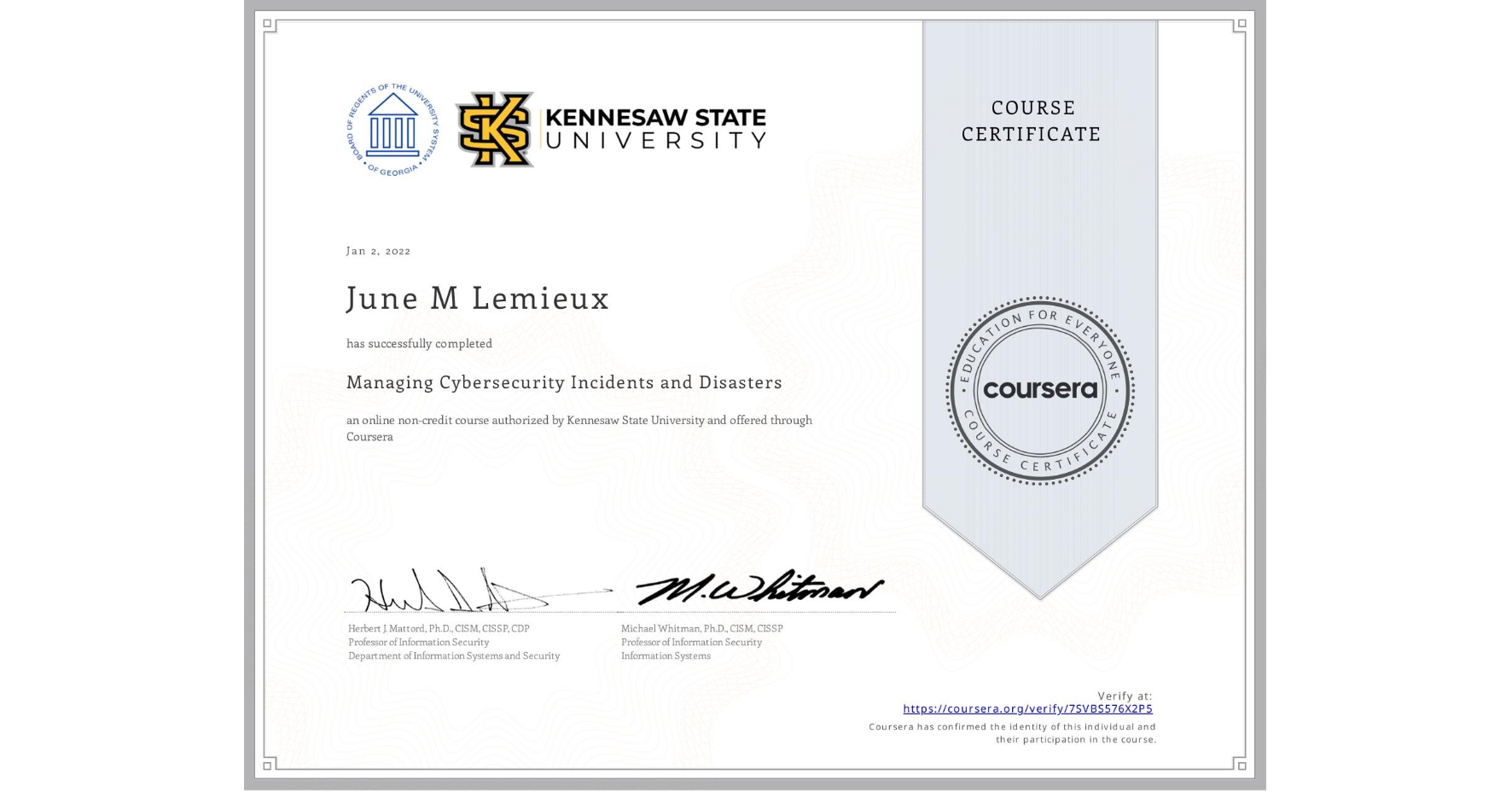 View certificate for June M Lemieux, Managing Cybersecurity Incidents and Disasters, an online non-credit course authorized by Kennesaw State University and offered through Coursera