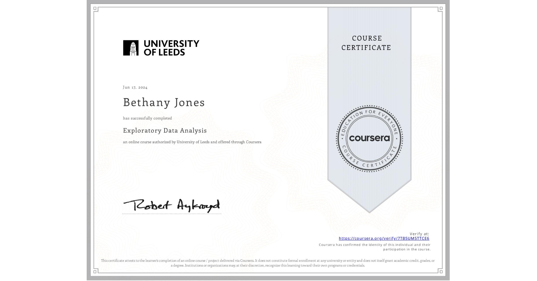 View certificate for Bethany Jones, Exploratory Data Analysis, an online non-credit course authorized by University of Leeds and offered through Coursera