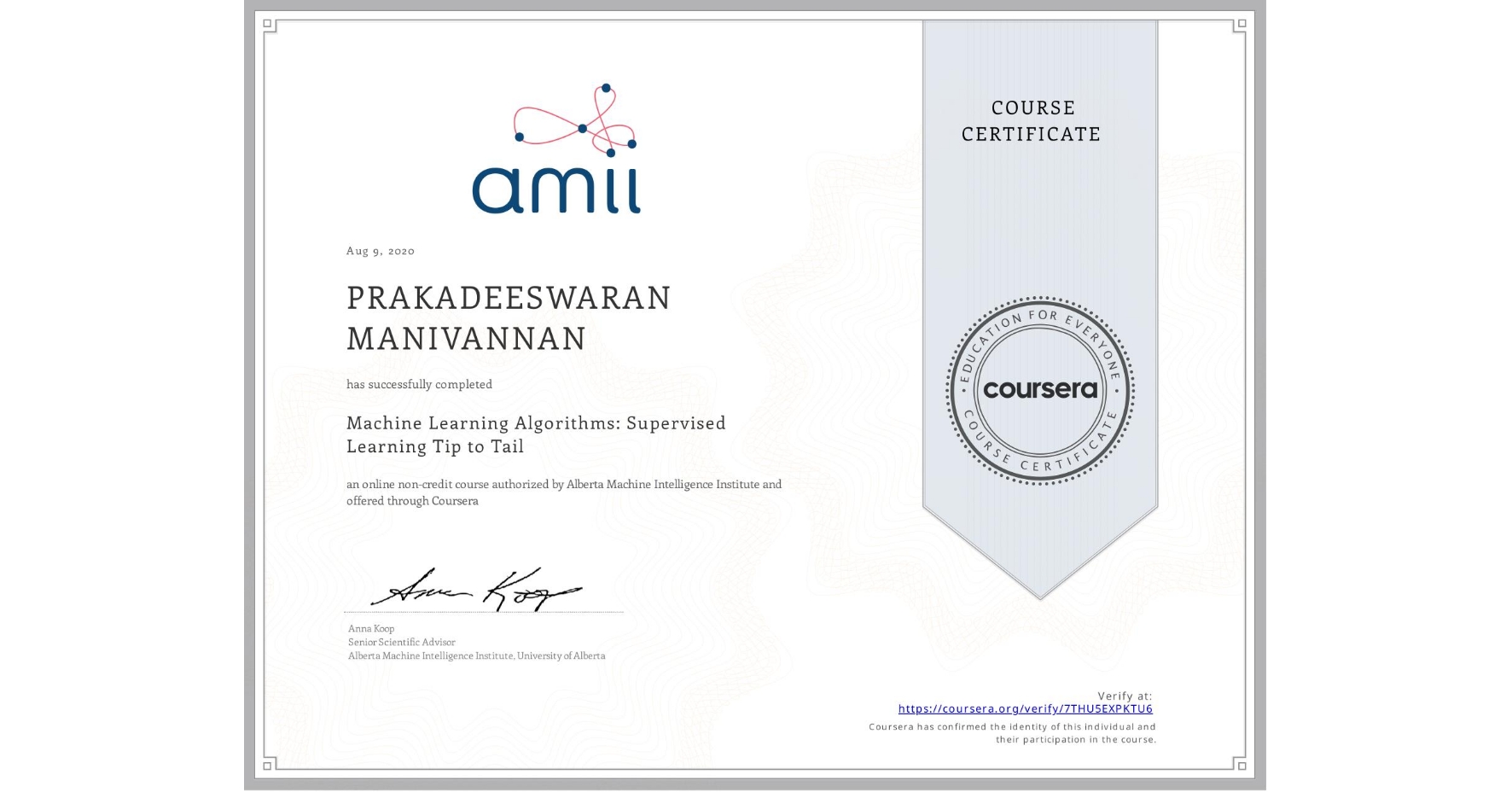 View certificate for PRAKADEESWARAN MANIVANNAN, Machine Learning Algorithms: Supervised Learning Tip to Tail, an online non-credit course authorized by Alberta Machine Intelligence Institute and offered through Coursera