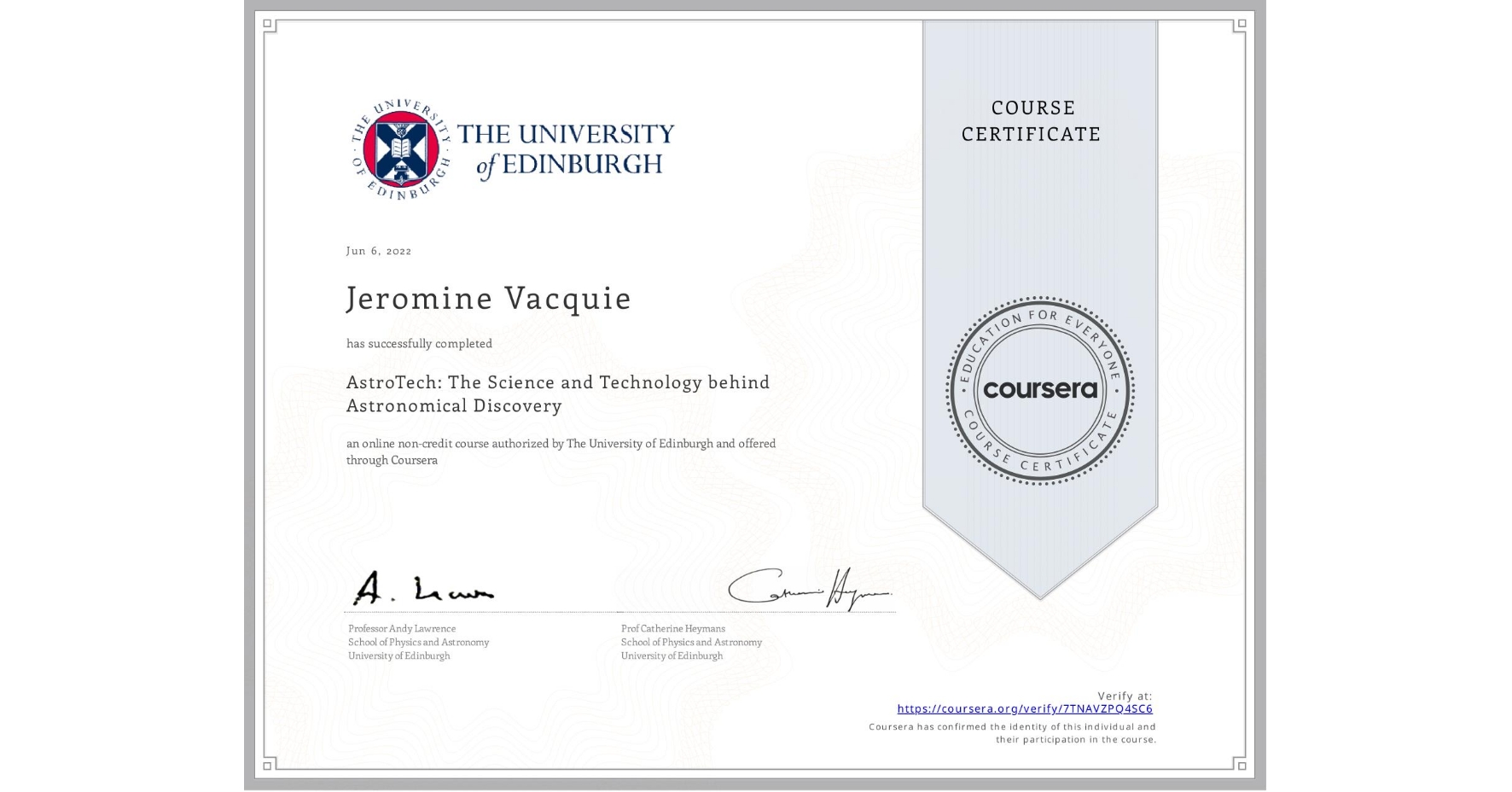 View certificate for Jeromine Vacquie, AstroTech: The Science and Technology behind Astronomical Discovery, an online non-credit course authorized by The University of Edinburgh and offered through Coursera