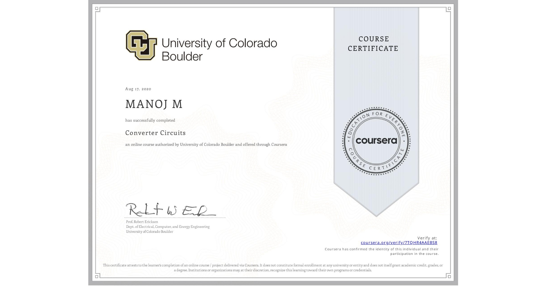 View certificate for MANOJ M, Converter Circuits, an online non-credit course authorized by University of Colorado Boulder and offered through Coursera