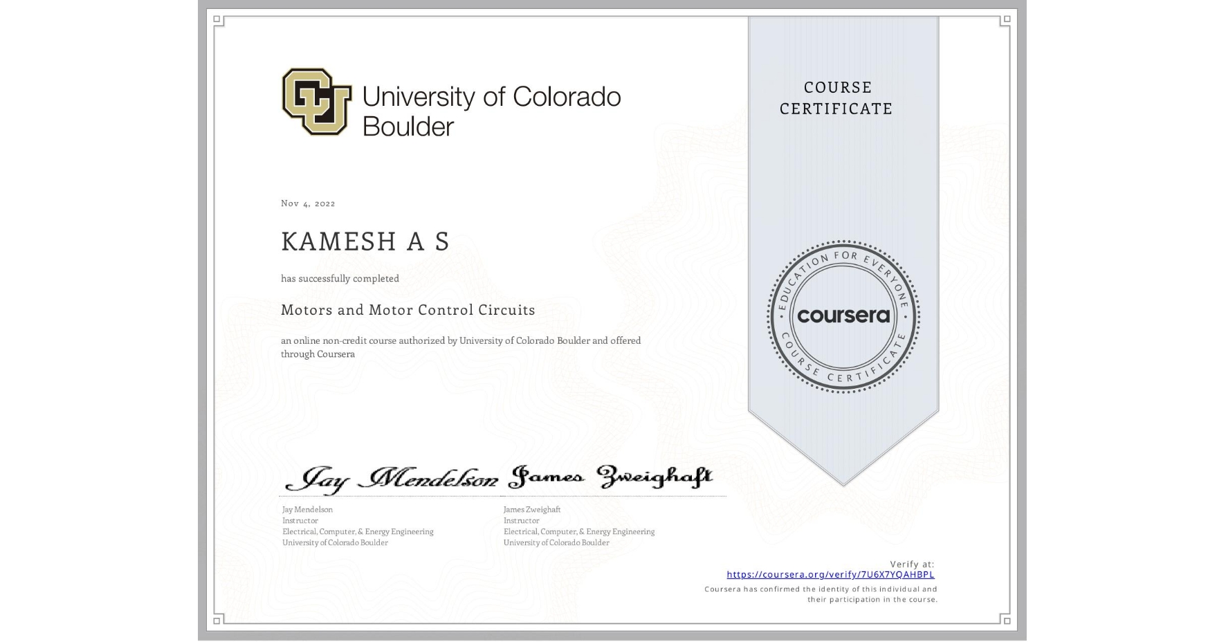 View certificate for KAMESH A S, Motors and Motor Control Circuits, an online non-credit course authorized by University of Colorado Boulder and offered through Coursera