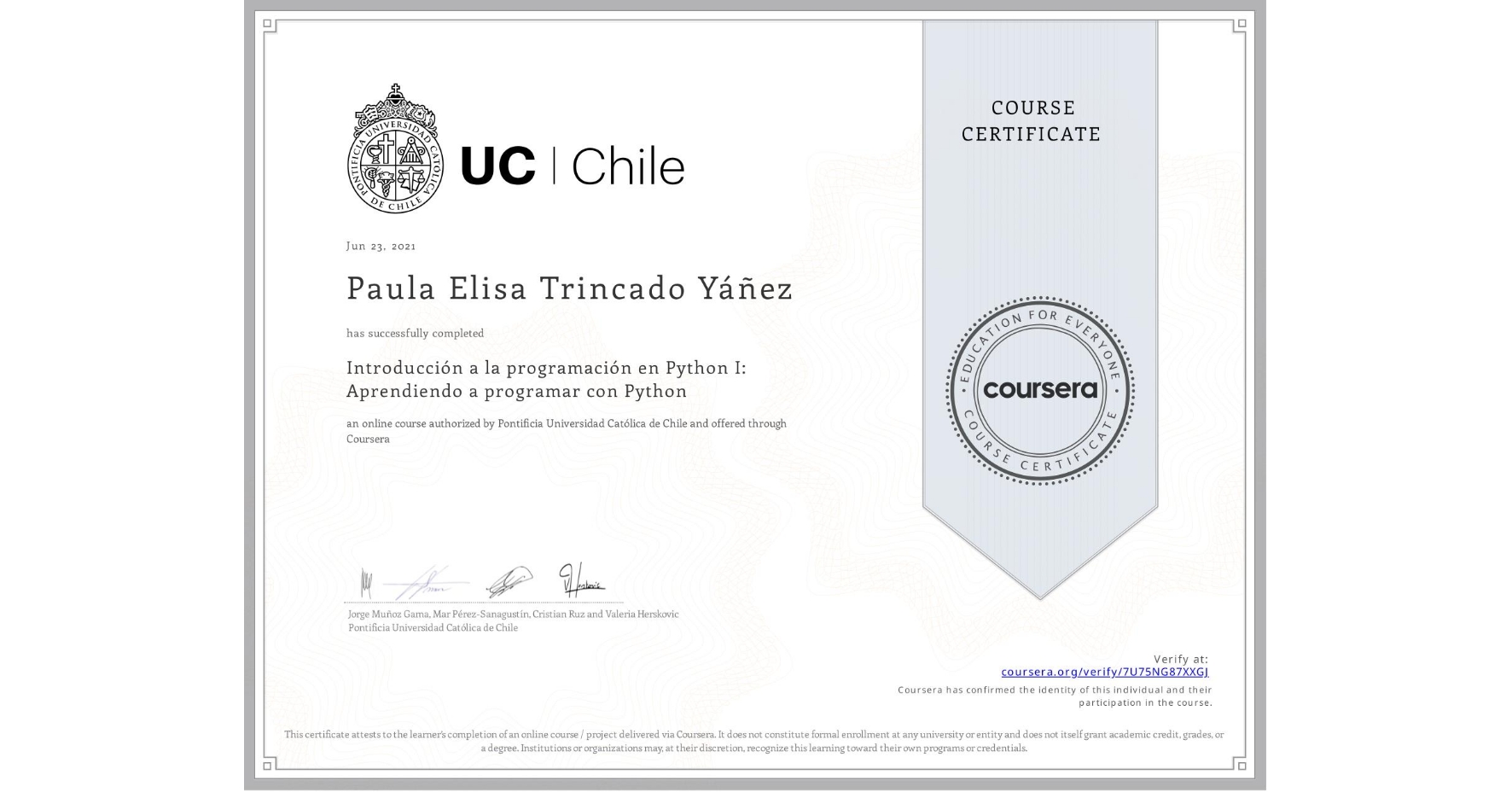 View certificate for Paula Elisa Trincado Yáñez, Introducción a la programación en Python I: Aprendiendo a programar con Python, an online non-credit course authorized by Pontificia Universidad Católica de Chile and offered through Coursera