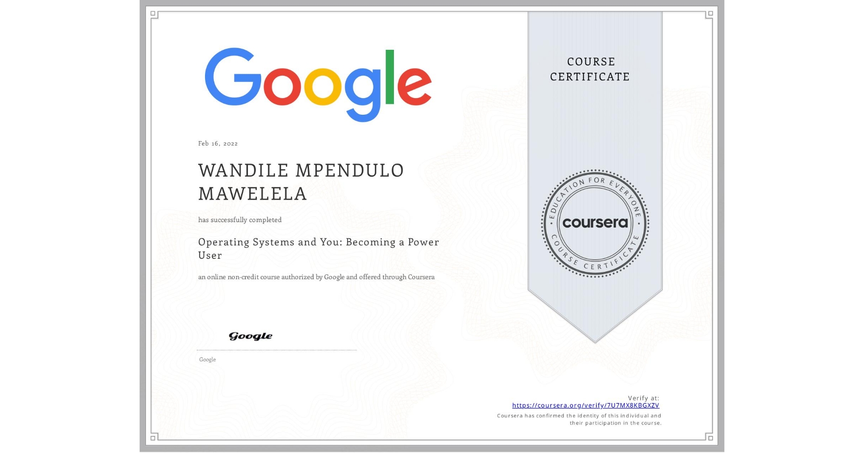 View certificate for WANDILE MPENDULO  MAWELELA, Operating Systems and You: Becoming a Power User, an online non-credit course authorized by Google and offered through Coursera