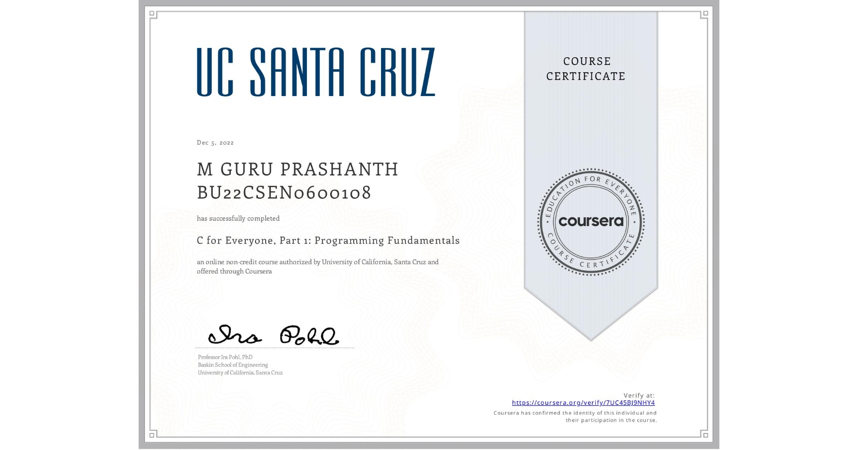 View certificate for M GURU PRASHANTH BU22CSEN0600108, C for Everyone, Part 1: Programming Fundamentals, an online non-credit course authorized by University of California, Santa Cruz and offered through Coursera