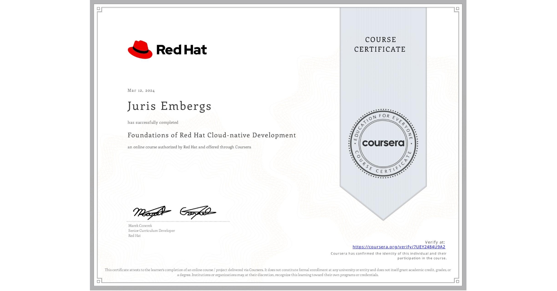 View certificate for Juris Embergs, Foundations of Red Hat Cloud-native Development, an online non-credit course authorized by Red Hat and offered through Coursera