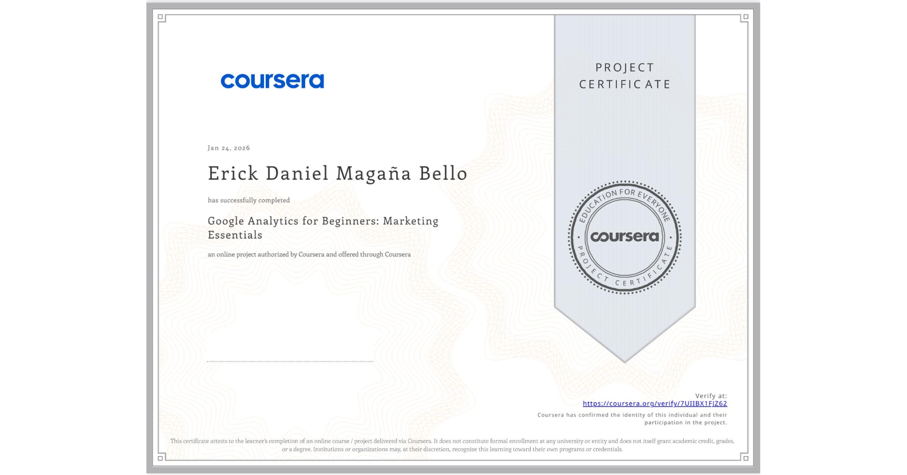 View certificate for Erick Daniel Magaña Bello, Google Analytics for Beginners: Marketing Essentials, an online non-credit course authorized by Coursera and offered through Coursera