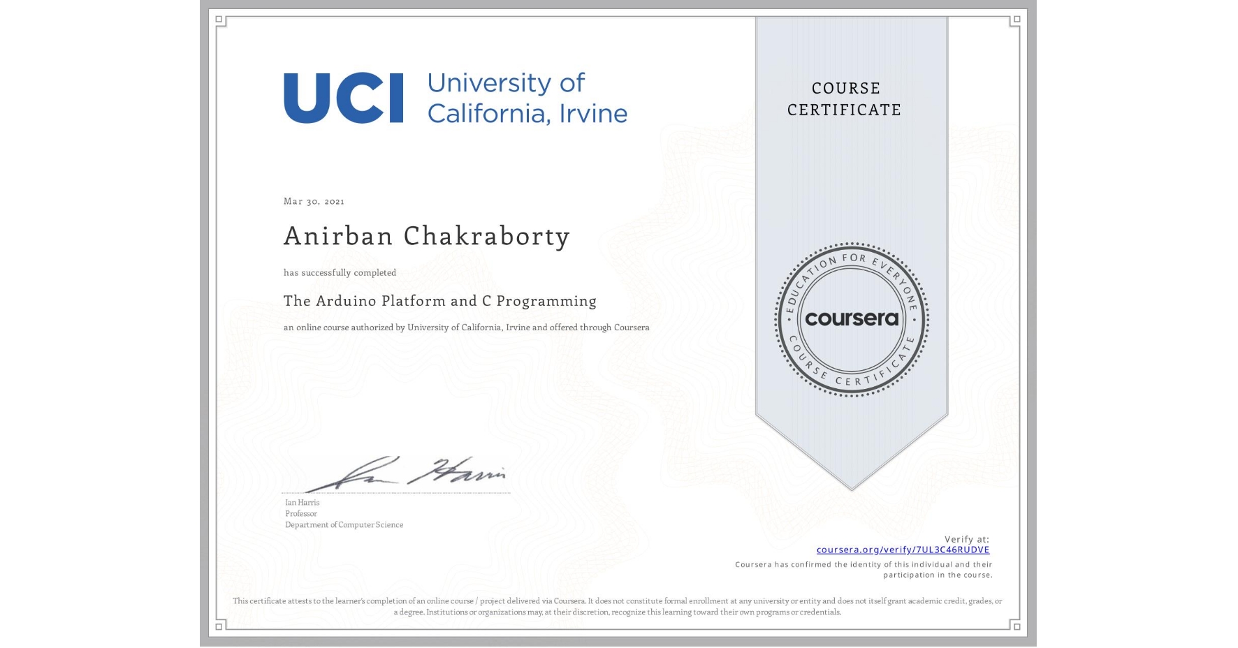 View certificate for Anirban Chakraborty, The Arduino Platform and C Programming, an online non-credit course authorized by University of California, Irvine and offered through Coursera