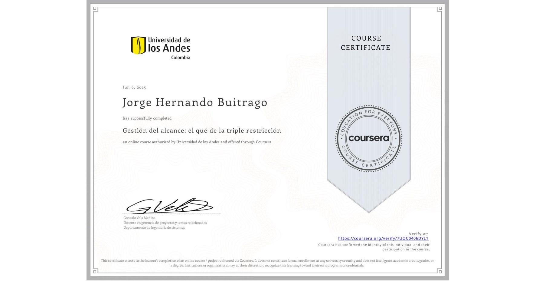 View certificate for Jorge Hernando Buitrago, Gestión del alcance: el qué de la triple restricción, an online non-credit course authorized by Universidad de los Andes and offered through Coursera