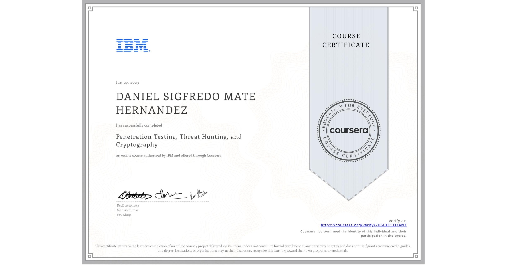 View certificate for DANIEL SIGFREDO MATE HERNANDEZ  , Penetration Testing, Threat Hunting, and Cryptography, an online non-credit course authorized by IBM and offered through Coursera