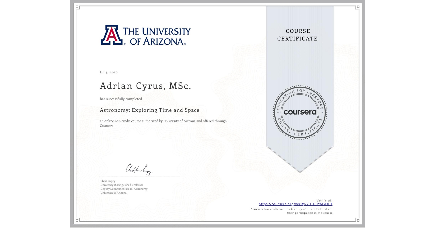 View certificate for Adrian Cyrus, MSc., Astronomy: Exploring Time and Space, an online non-credit course authorized by University of Arizona and offered through Coursera