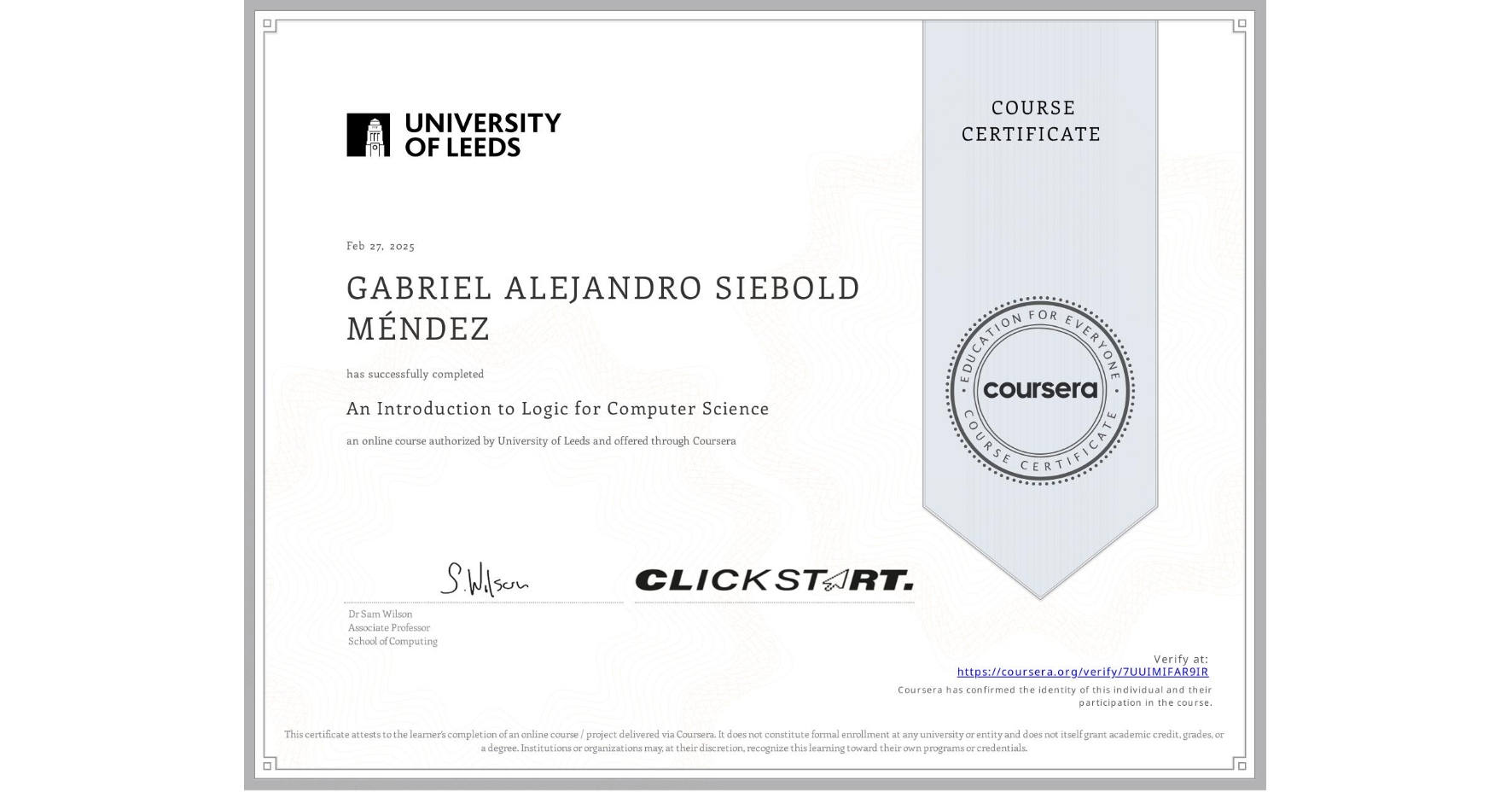 View certificate for GABRIEL ALEJANDRO SIEBOLD MÉNDEZ, An Introduction to Logic for Computer Science, an online non-credit course authorized by University of Leeds and offered through Coursera