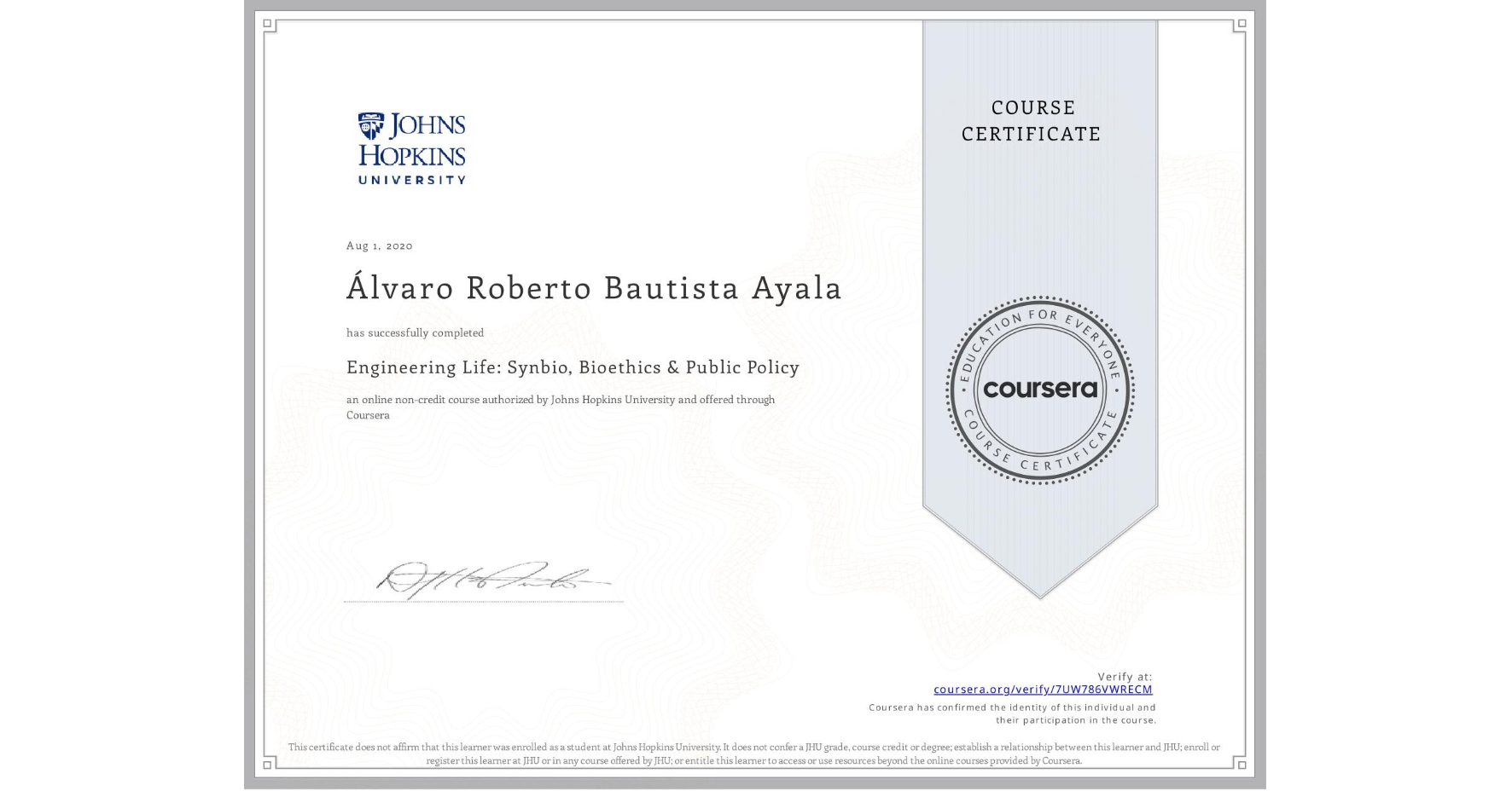 View certificate for Álvaro Roberto Bautista Ayala, Engineering Life: Synbio, Bioethics & Public Policy, an online non-credit course authorized by Johns Hopkins University and offered through Coursera