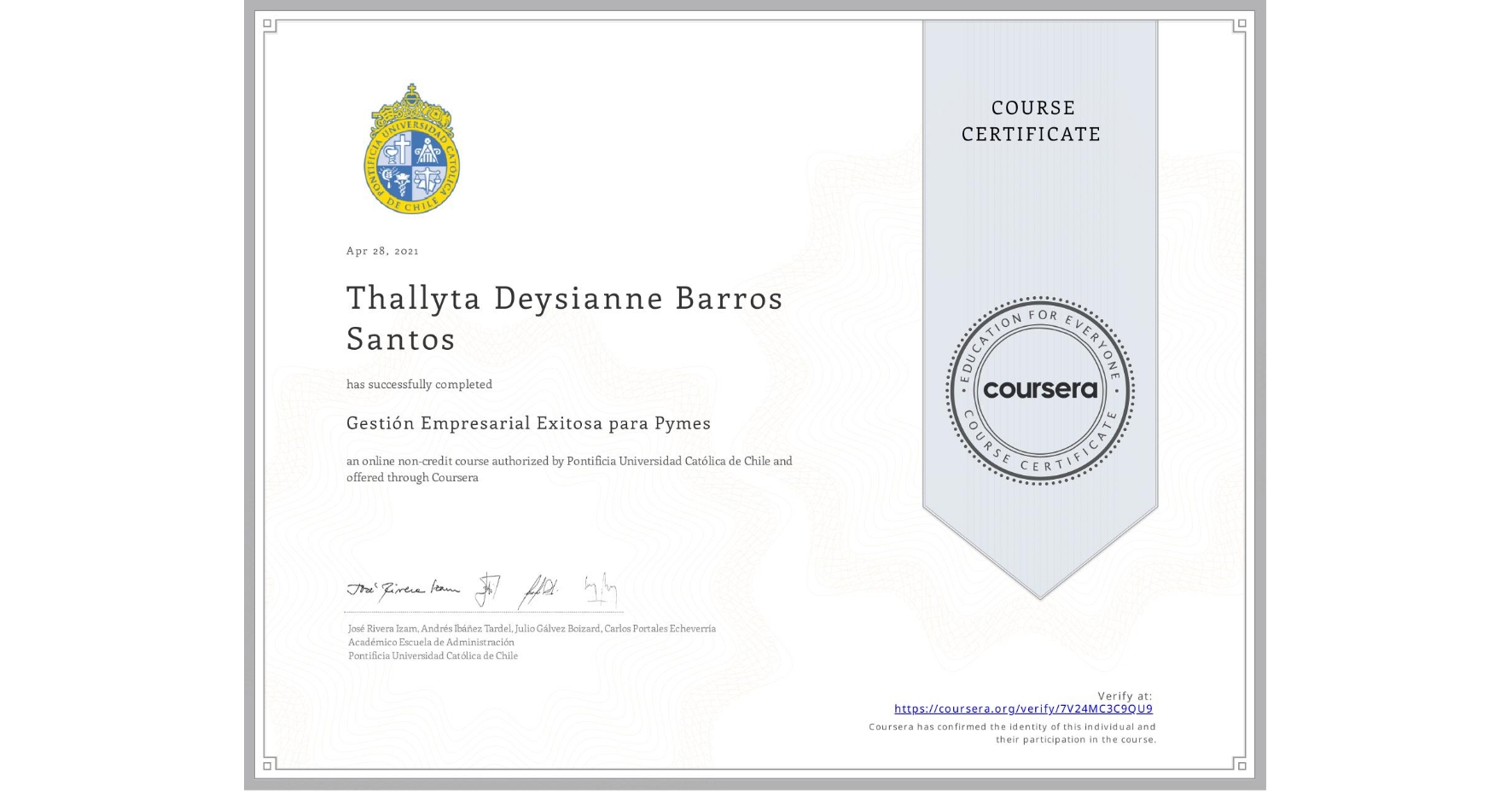 View certificate for Thallyta Deysianne Barros Santos, Gestión Empresarial Exitosa para Pymes, an online non-credit course authorized by Pontificia Universidad Católica de Chile and offered through Coursera