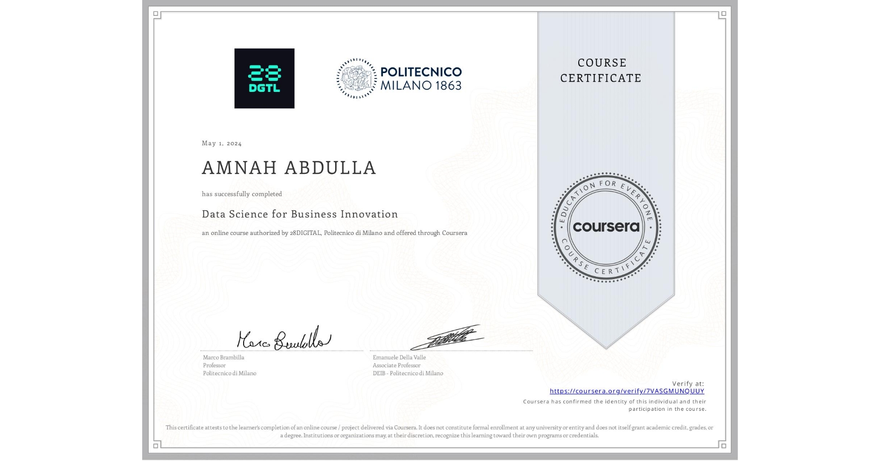 View certificate for AMNAH ABDULLA, Data Science for Business Innovation, an online non-credit course authorized by 28DIGITAL & Politecnico di Milano and offered through Coursera