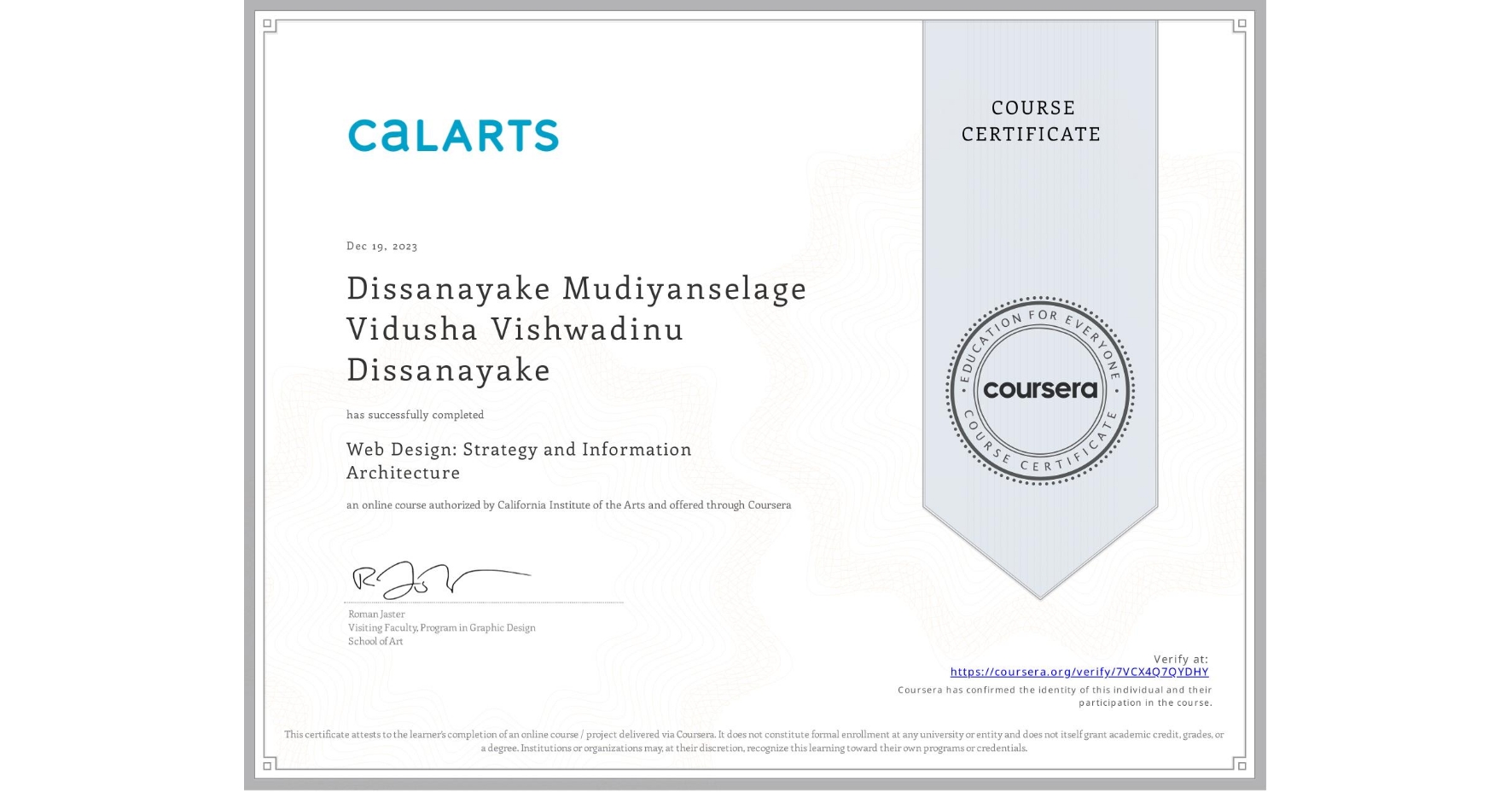 View certificate for Dissanayake Mudiyanselage Vidusha Vishwadinu Dissanayake, Web Design: Strategy and Information Architecture, an online non-credit course authorized by California Institute of the Arts and offered through Coursera