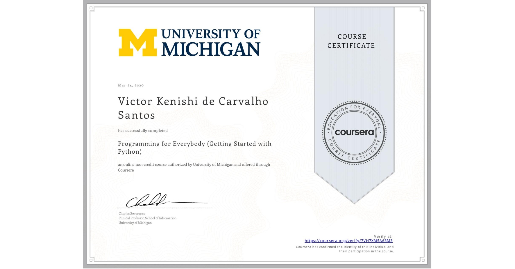 View certificate for Victor Kenishi de Carvalho Santos, Programming for Everybody (Getting Started with Python), an online non-credit course authorized by University of Michigan and offered through Coursera