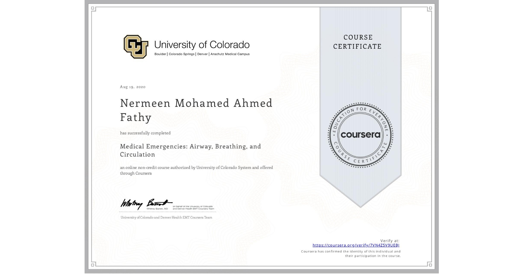 View certificate for Nermeen Mohamed  Ahmed Fathy , Medical Emergencies: Airway, Breathing, and Circulation, an online non-credit course authorized by University of Colorado System and offered through Coursera