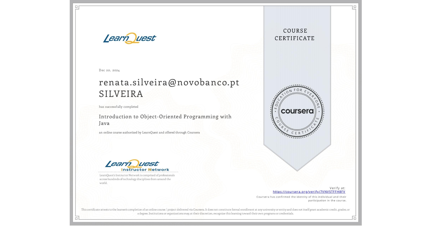 View certificate for renata.silveira@novobanco.pt SILVEIRA, Introduction to Object-Oriented Programming with Java, an online non-credit course authorized by LearnQuest and offered through Coursera