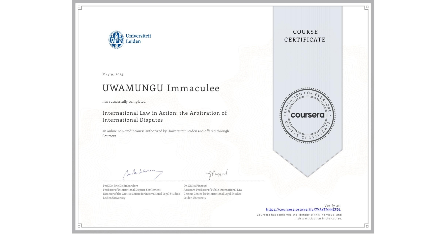 View certificate for UWAMUNGU Immaculee, International Law in Action: the Arbitration of International Disputes, an online non-credit course authorized by Universiteit Leiden and offered through Coursera