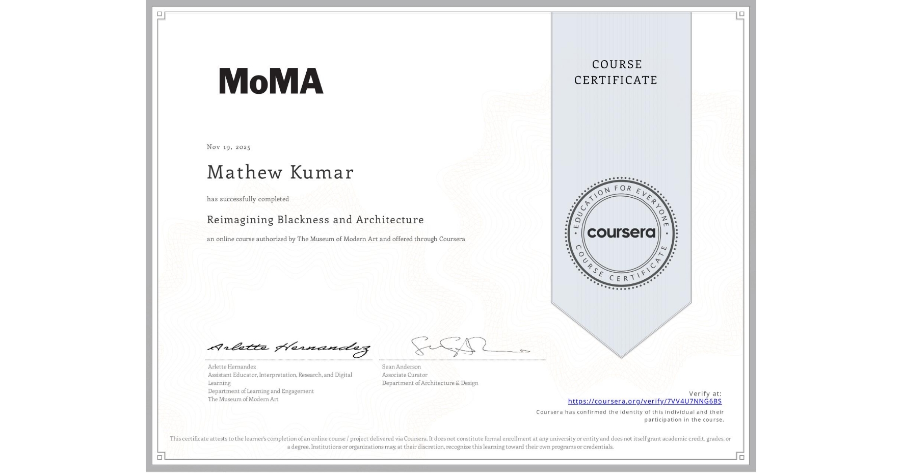 View certificate for Mathew Kumar, Reimagining Blackness and Architecture, an online non-credit course authorized by The Museum of Modern Art and offered through Coursera