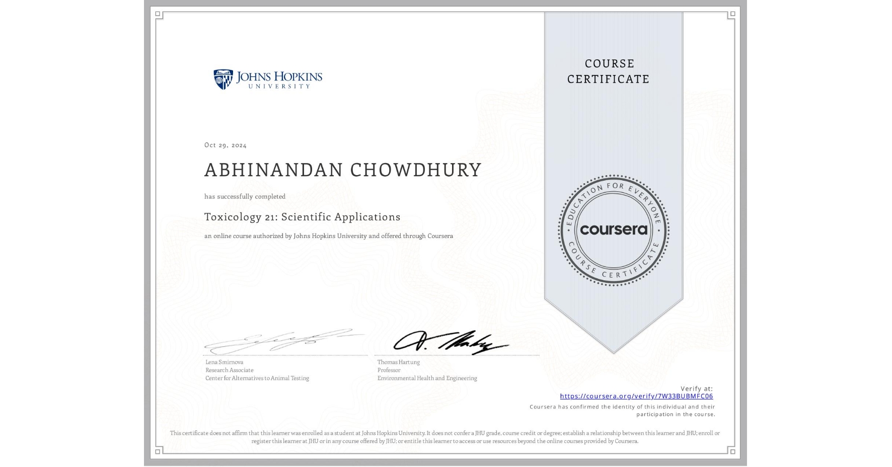 View certificate for ABHINANDAN CHOWDHURY, Toxicology 21: Scientific Applications, an online non-credit course authorized by Johns Hopkins University and offered through Coursera