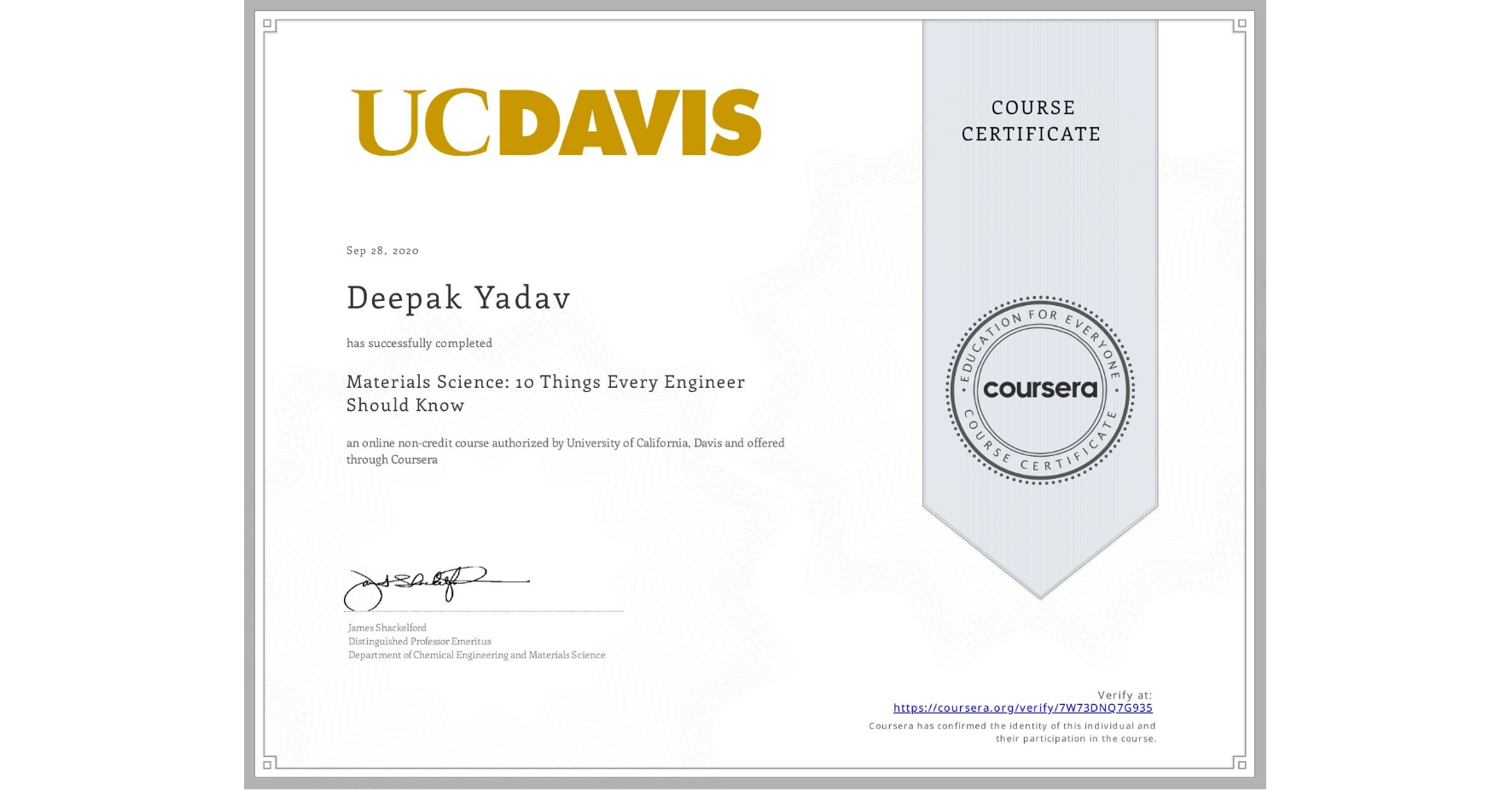 View certificate for Deepak Yadav , Materials Science: 10 Things Every Engineer Should Know, an online non-credit course authorized by University of California, Davis and offered through Coursera