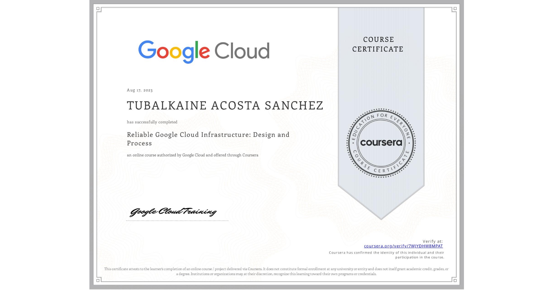 View certificate for TUBALKAINE ACOSTA SANCHEZ, Reliable Google Cloud Infrastructure: Design and Process, an online non-credit course authorized by Google Cloud and offered through Coursera