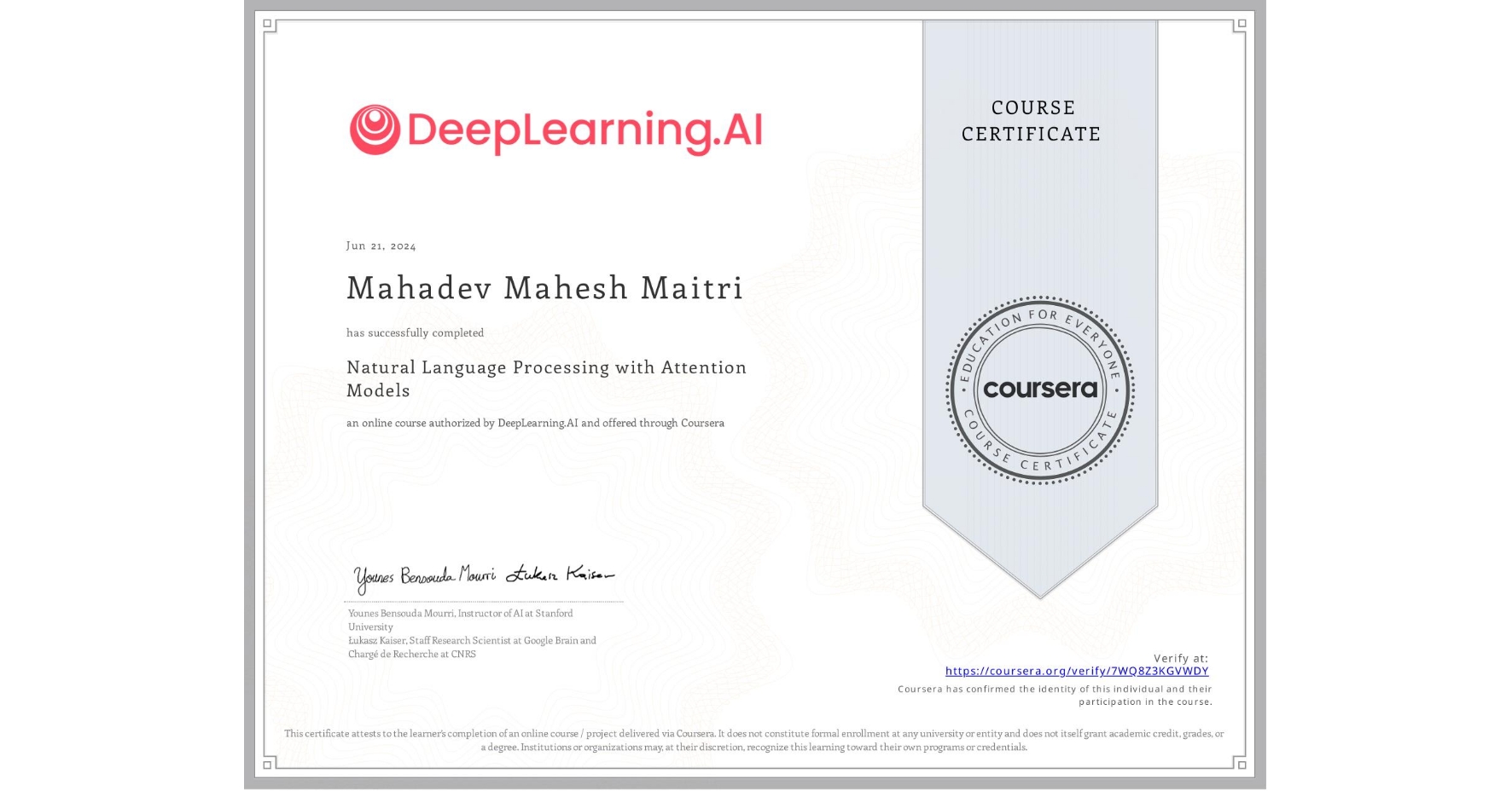 View certificate for Mahadev Mahesh Maitri, Natural Language Processing with Attention Models, an online non-credit course authorized by DeepLearning.AI and offered through Coursera