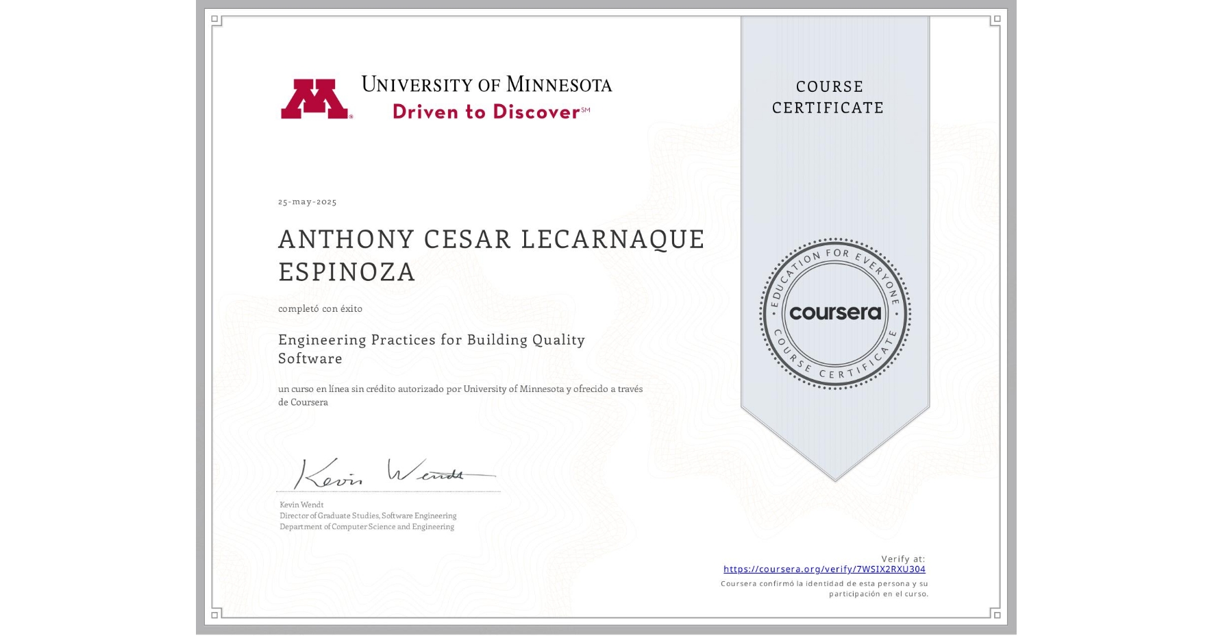 View certificate for ANTHONY CESAR LECARNAQUE ESPINOZA, Engineering Practices for Building Quality Software, an online non-credit course authorized by University of Minnesota and offered through Coursera