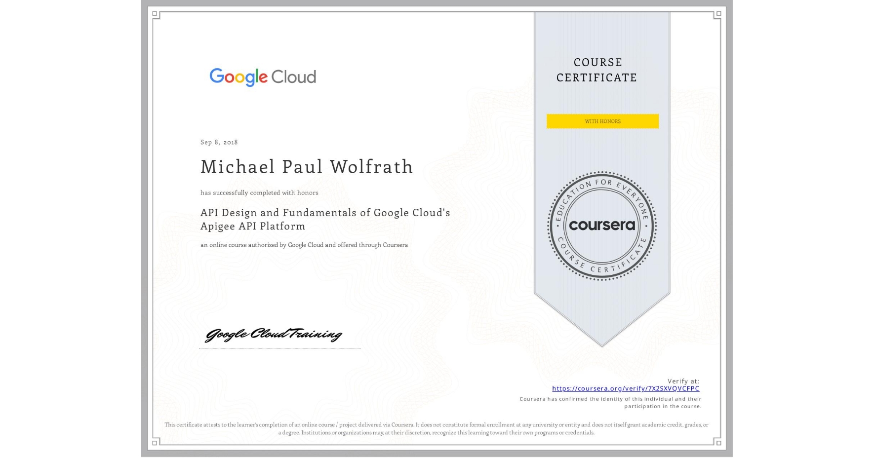 View certificate for Michael Paul Wolfrath, API Design and Fundamentals of Google Cloud's Apigee API Platform, an online non-credit course authorized by Google Cloud and offered through Coursera