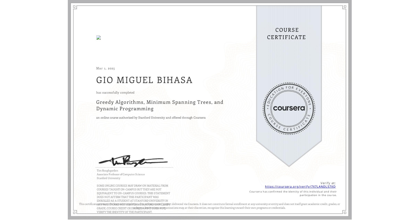 View certificate for GIO MIGUEL BIHASA, Greedy Algorithms, Minimum Spanning Trees, and Dynamic Programming, an online non-credit course authorized by Stanford University and offered through Coursera