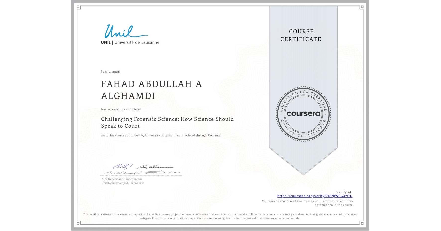 View certificate for FAHAD ABDULLAH A ALGHAMDI, Challenging Forensic Science: How Science Should Speak to Court, an online non-credit course authorized by University of Lausanne and offered through Coursera