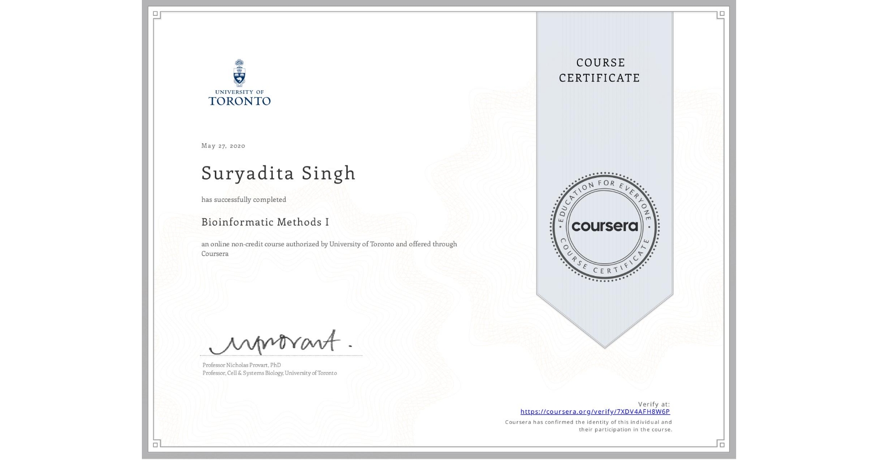 View certificate for Suryadita Singh, Bioinformatic Methods I, an online non-credit course authorized by University of Toronto and offered through Coursera