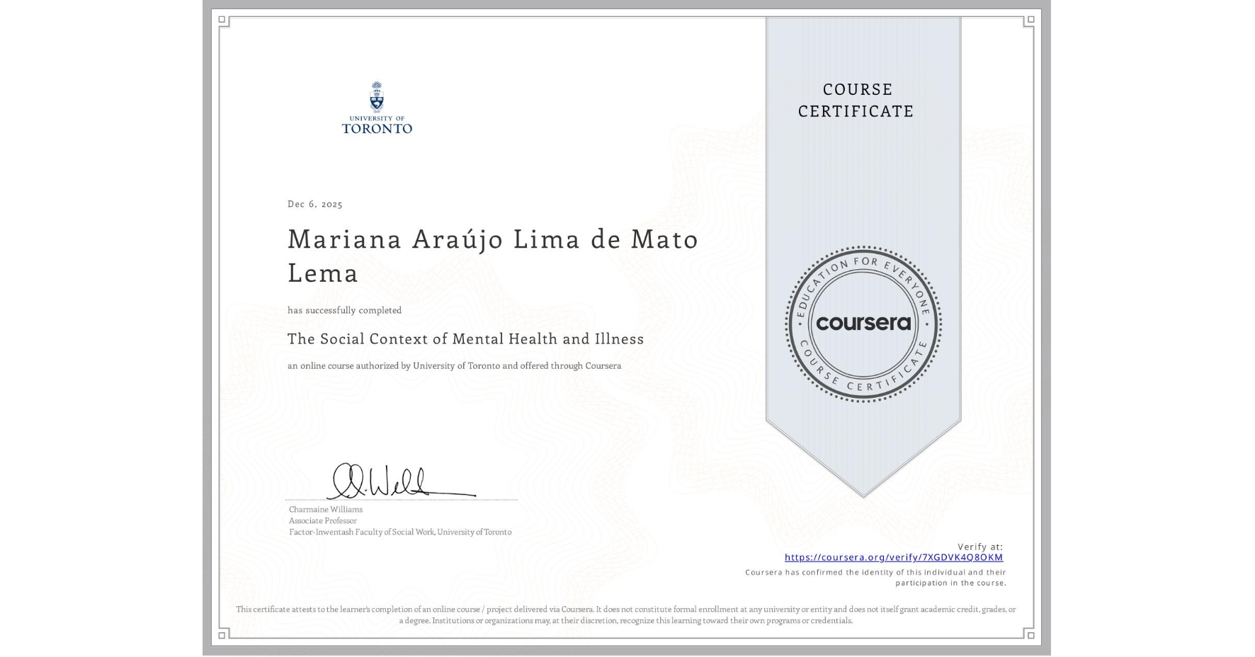View certificate for Mariana Araújo Lima de Mato Lema, The Social Context of Mental Health and Illness, an online non-credit course authorized by University of Toronto and offered through Coursera