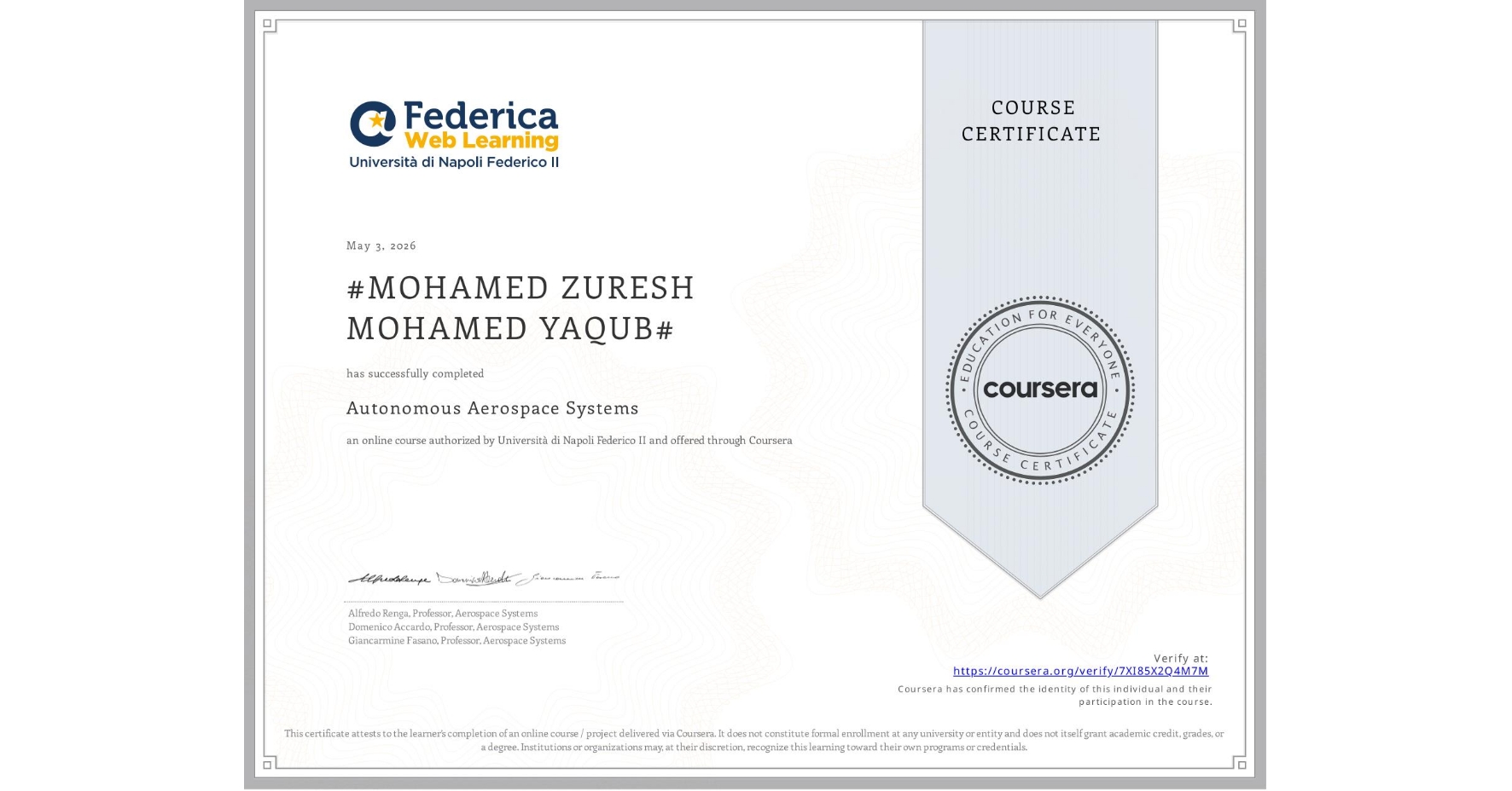View certificate for #MOHAMED ZURESH MOHAMED YAQUB#, Autonomous Aerospace Systems, an online non-credit course authorized by Università di Napoli Federico II and offered through Coursera