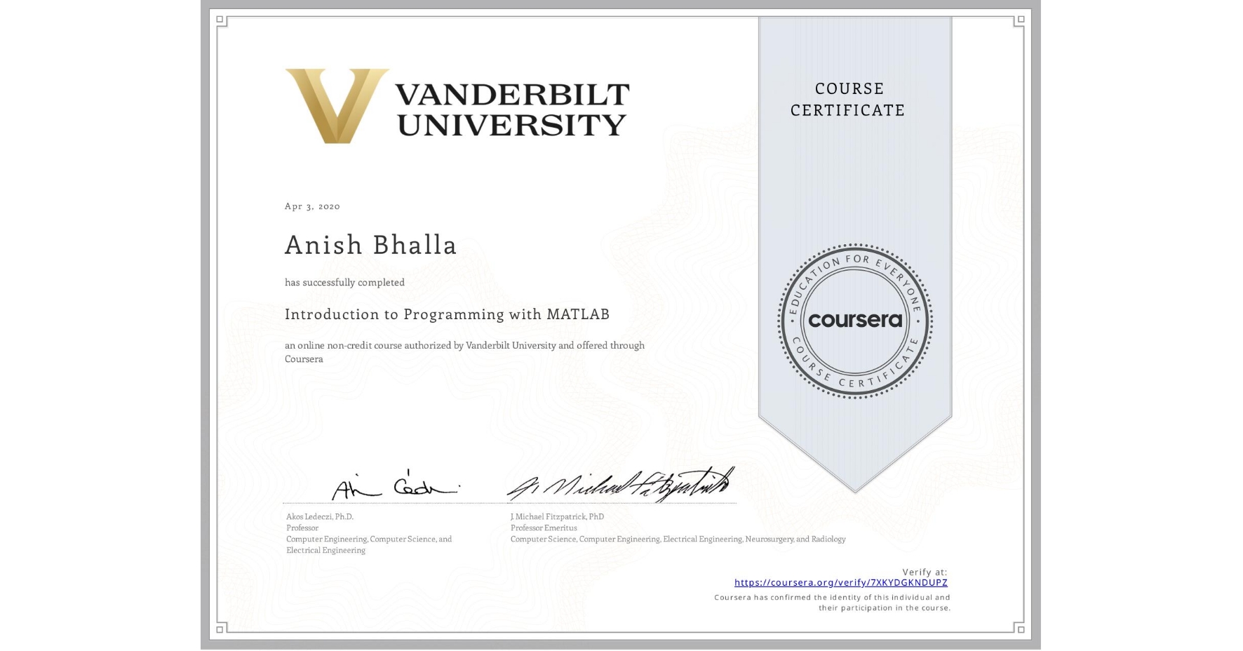 View certificate for Anish Bhalla, Introduction to Programming with MATLAB, an online non-credit course authorized by Vanderbilt University and offered through Coursera