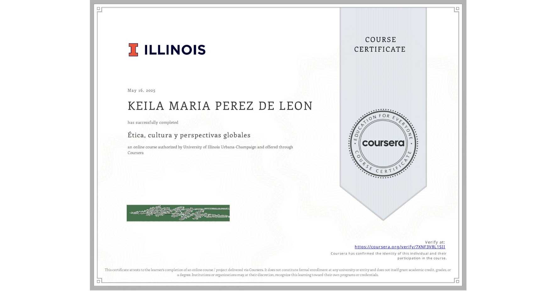 View certificate for KEILA MARIA PEREZ DE LEON, Ética, cultura y perspectivas globales, an online non-credit course authorized by University of Illinois Urbana-Champaign and offered through Coursera
