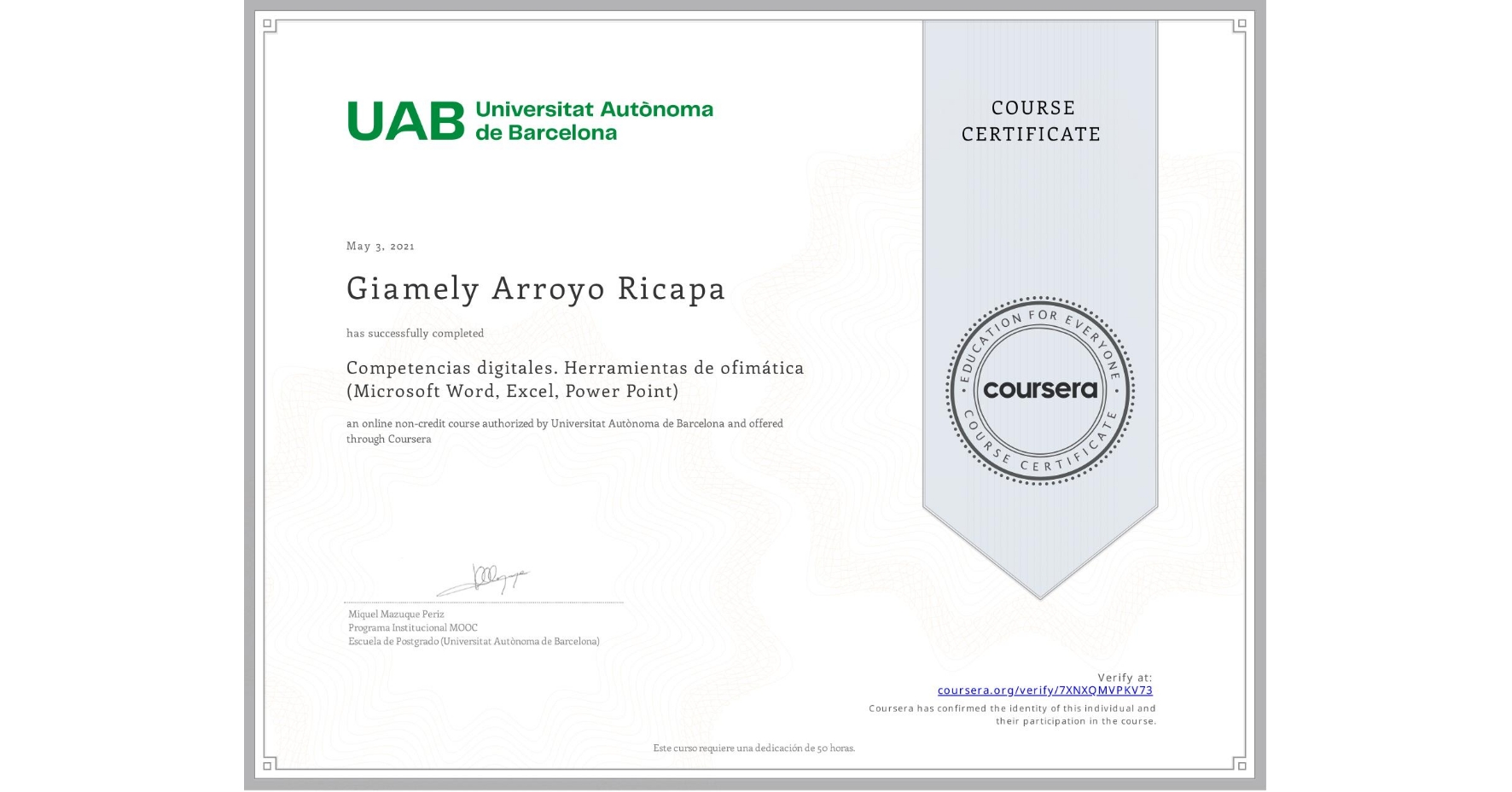 View certificate for Giamely Arroyo Ricapa, Competencias digitales. Herramientas de ofimática (Microsoft Word, Excel, Power Point), an online non-credit course authorized by Universitat Autònoma de Barcelona and offered through Coursera