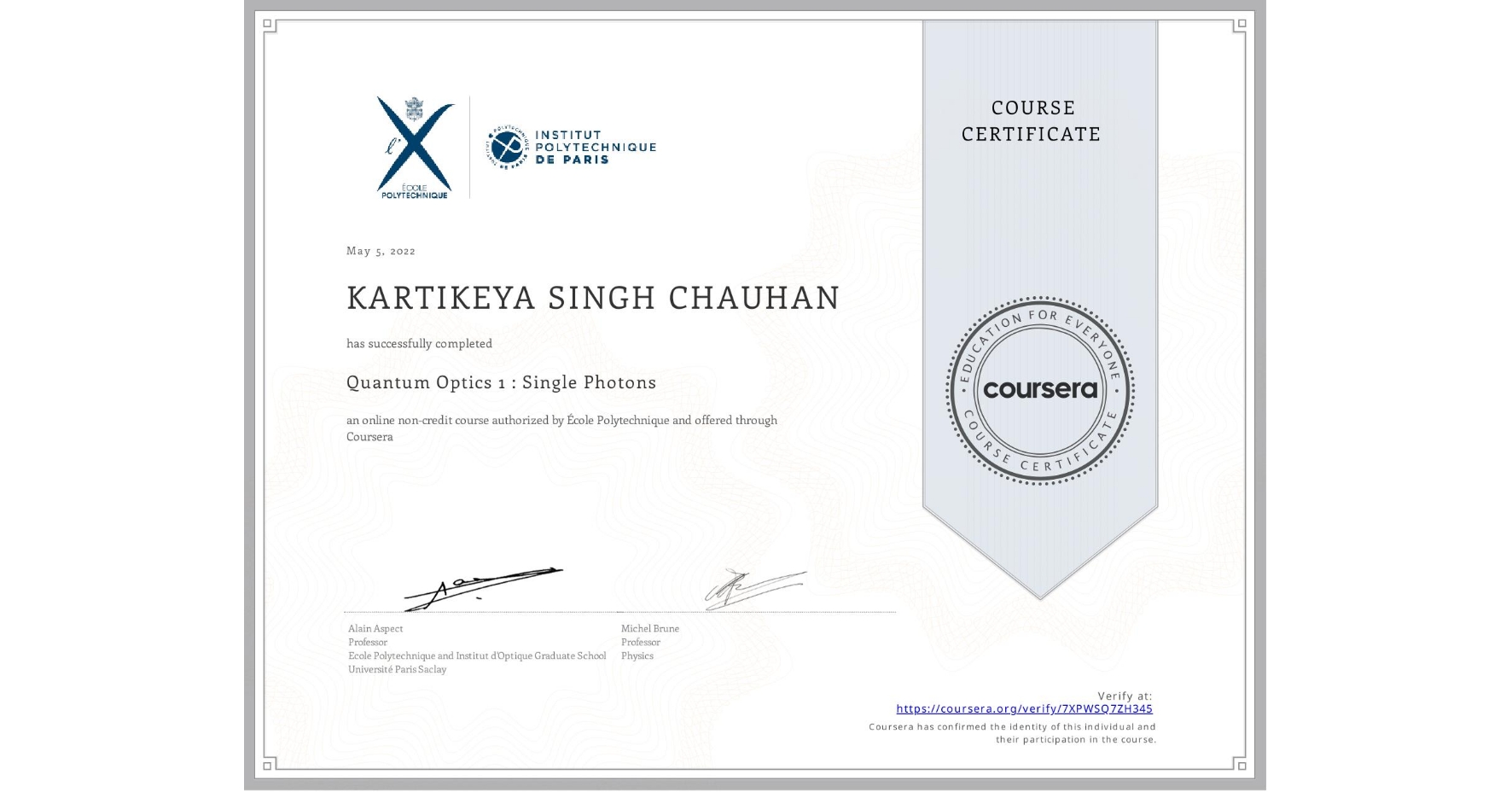 View certificate for KARTIKEYA SINGH CHAUHAN    , Quantum Optics 1 : Single Photons, an online non-credit course authorized by École Polytechnique and offered through Coursera