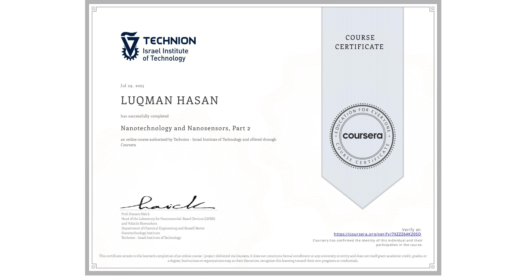View certificate for LUQMAN HASAN, Nanotechnology and Nanosensors, Part 2, an online non-credit course authorized by Technion - Israel Institute of Technology and offered through Coursera
